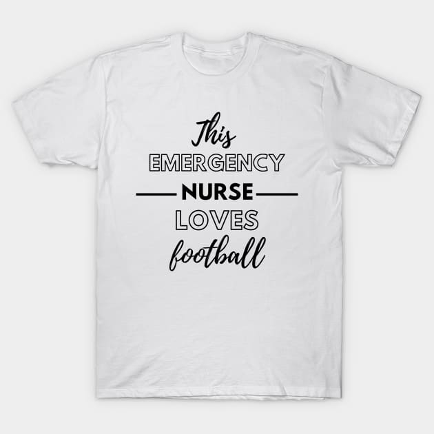 This Emergency Nurse Loves Football - Emergency Room Nurse T-Shirt by Petalprints